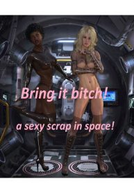 Bring it Bitch – A Sexy Scrap In Space (porncomix cover)